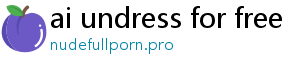 ai undress for free