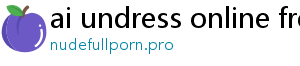 ai undress online free