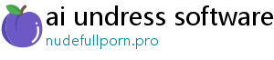 ai undress software free