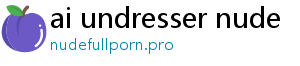 ai undresser nude