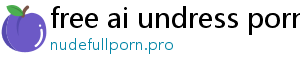 free ai undress porn